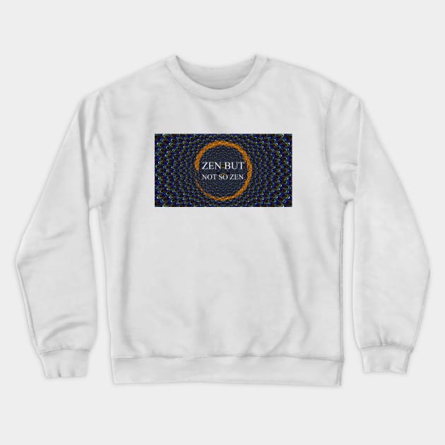 Zen But Not So Zen Crewneck Sweatshirt by felixbunny